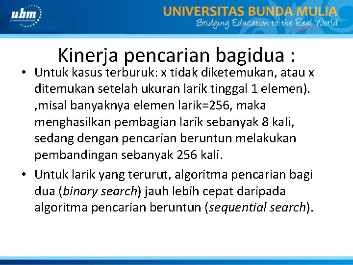 Kinerja pencarian bagidua : • Untuk kasus terburuk: x tidak diketemukan, atau x ditemukan