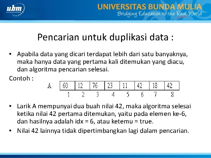 Pencarian untuk duplikasi data : • Apabila data yang dicari terdapat lebih dari satu