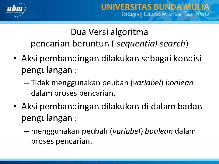 Dua Versi algoritma pencarian beruntun ( sequential search) • Aksi pembandingan dilakukan sebagai kondisi