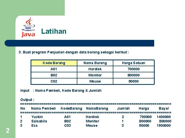 Latihan 3. Buat program Penjualan dengan data barang sebagai berikut : Input 2 Kode