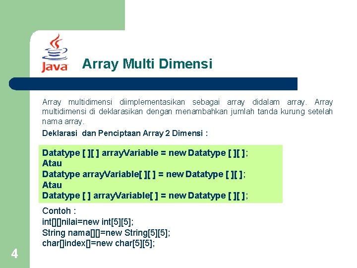 Array Multi Dimensi Array multidimensi diimplementasikan sebagai array didalam array. Array multidimensi di deklarasikan