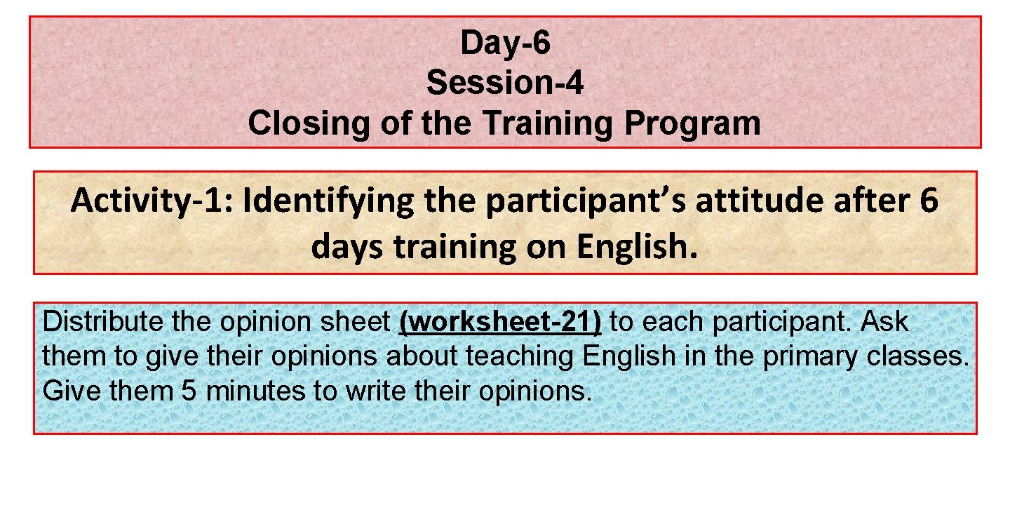 Day-6 Session-4 Closing of the Training Program Activity-1: Identifying the participant’s attitude after 6