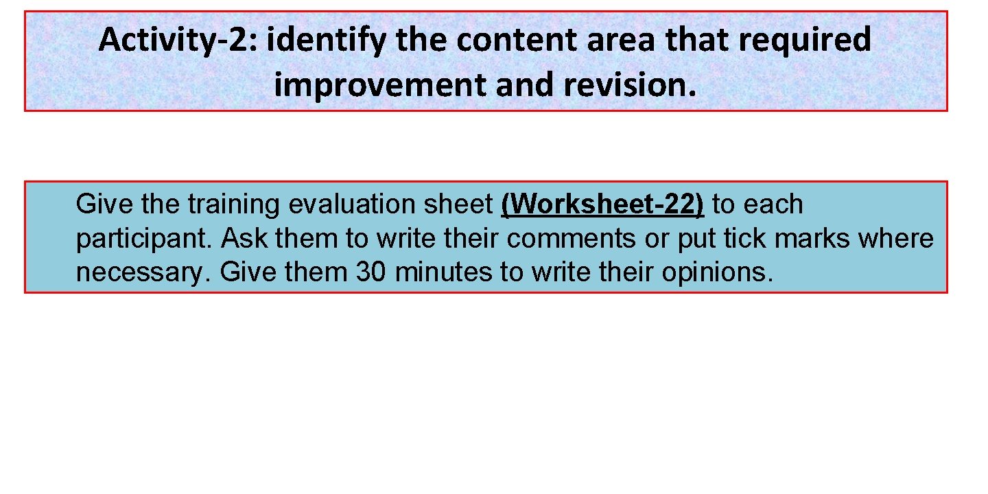 Activity-2: identify the content area that required improvement and revision. Give the training evaluation