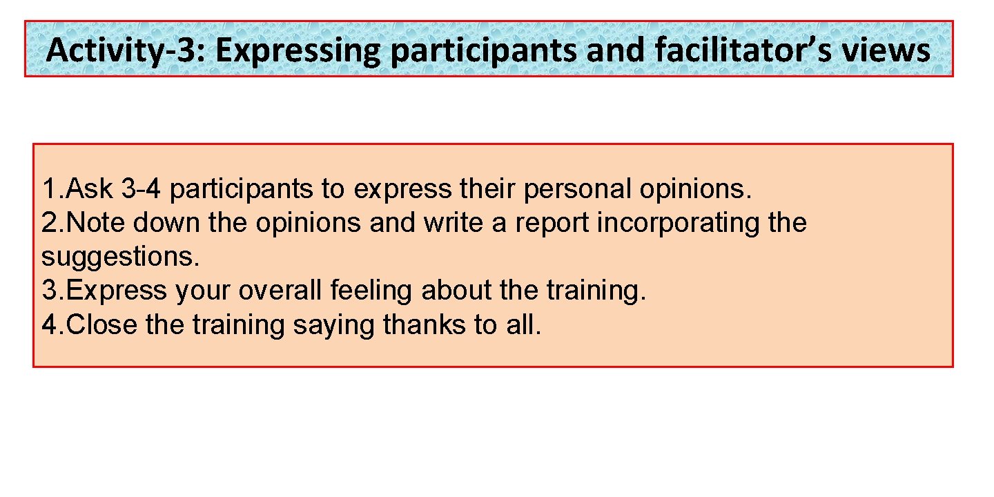 Activity-3: Expressing participants and facilitator’s views 1. Ask 3 -4 participants to express their