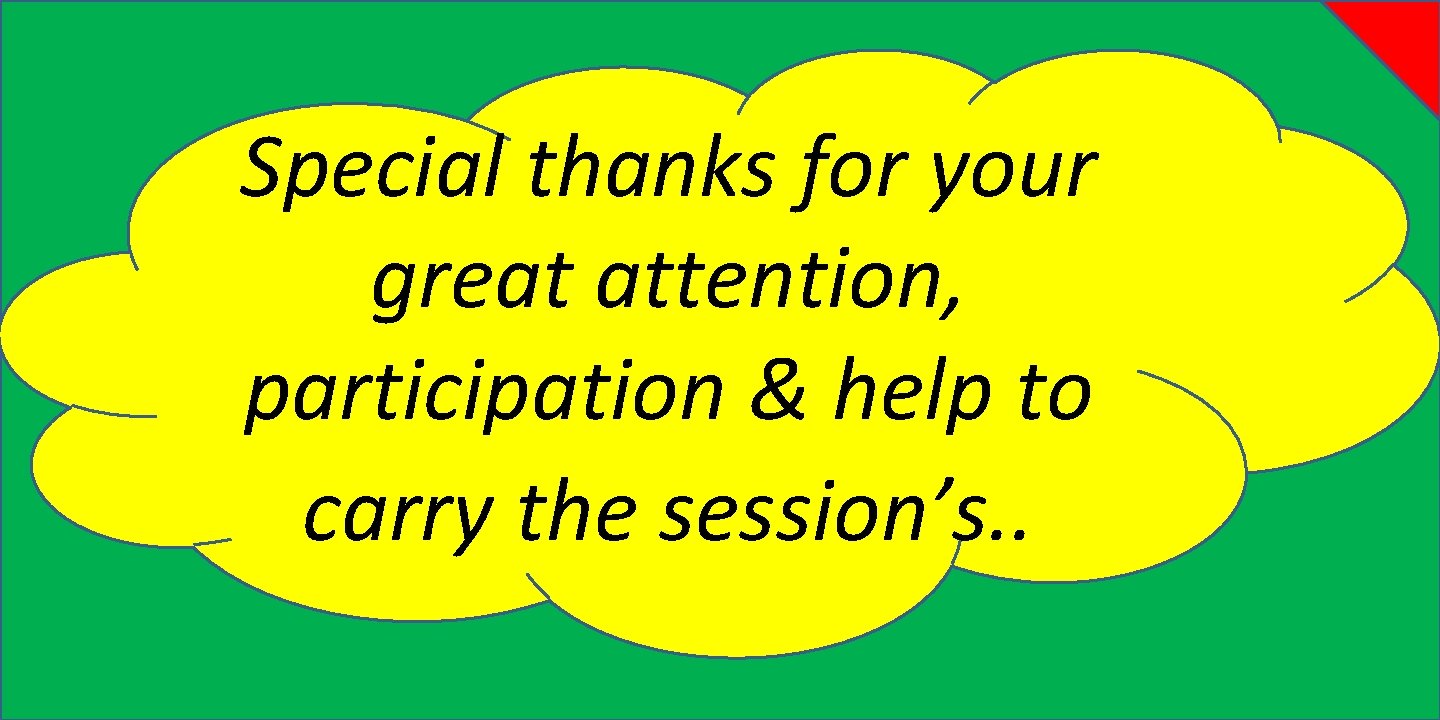 Special thanks for your great attention, participation & help to carry the session’s. .