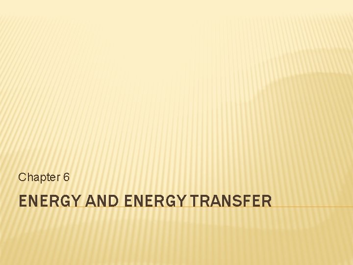 Chapter 6 ENERGY AND ENERGY TRANSFER 