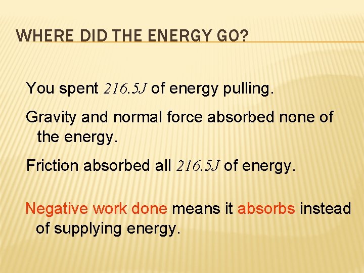 WHERE DID THE ENERGY GO? You spent 216. 5 J of energy pulling. Gravity