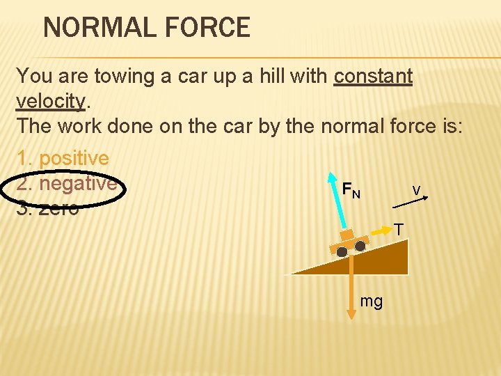 NORMAL FORCE You are towing a car up a hill with constant velocity. The