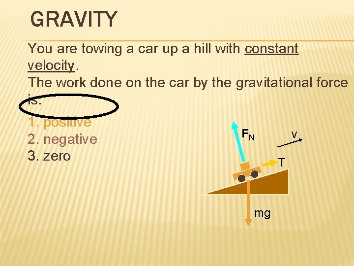 GRAVITY You are towing a car up a hill with constant velocity. The work