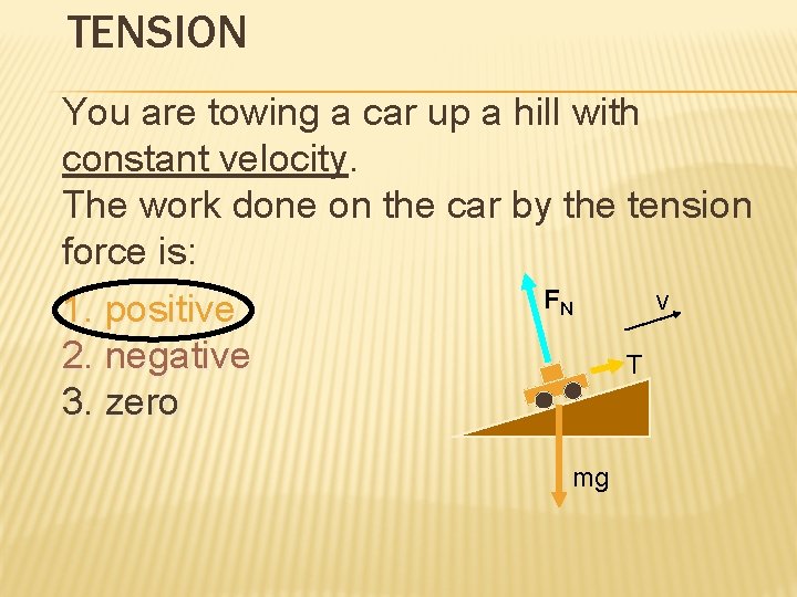 TENSION You are towing a car up a hill with constant velocity. The work