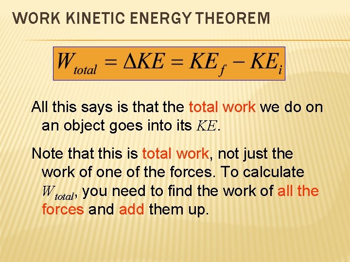 WORK KINETIC ENERGY THEOREM All this says is that the total work we do