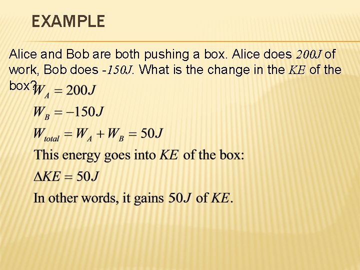 EXAMPLE Alice and Bob are both pushing a box. Alice does 200 J of