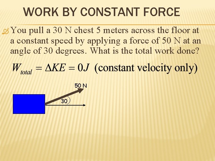 WORK BY CONSTANT FORCE You pull a 30 N chest 5 meters across the