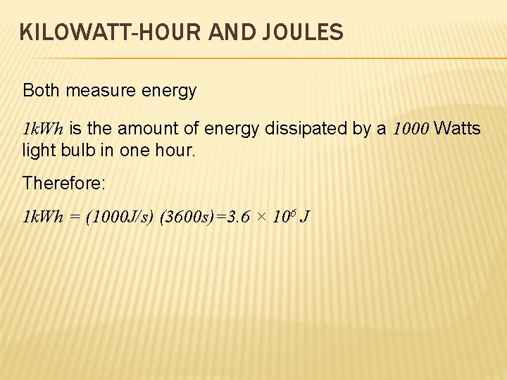 KILOWATT-HOUR AND JOULES Both measure energy 1 k. Wh is the amount of energy