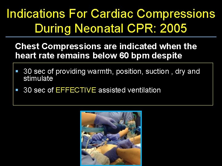 Indications For Cardiac Compressions During Neonatal CPR: 2005 Chest Compressions are indicated when the