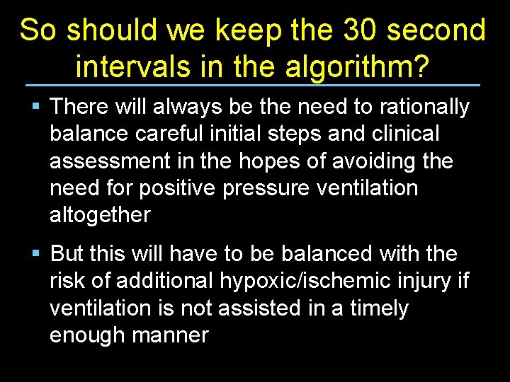 So should we keep the 30 second intervals in the algorithm? § There will