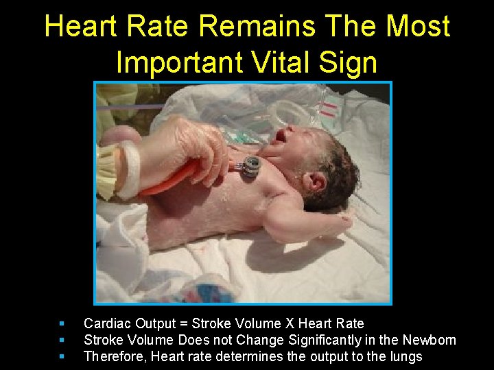 Heart Rate Remains The Most Important Vital Sign § § § Cardiac Output =