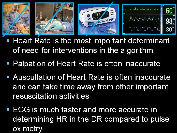 § Heart Rate is the most important determinant of need for interventions in the