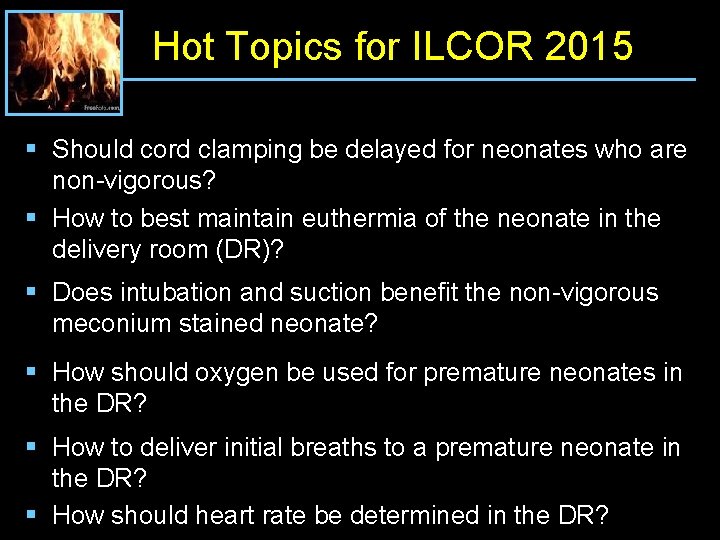 Hot Topics for ILCOR 2015 § Should cord clamping be delayed for neonates who