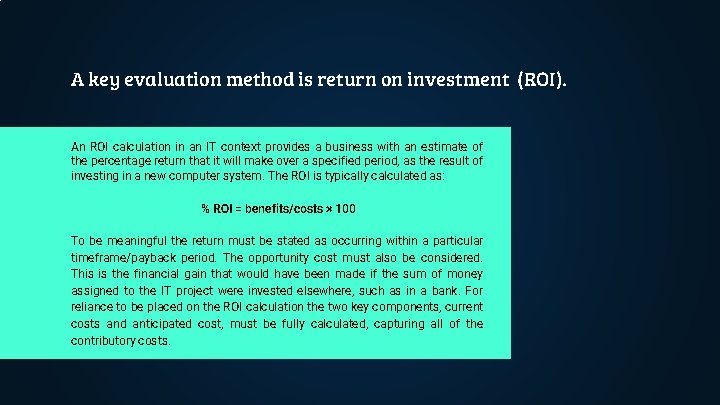 A key evaluation method is return on investment (ROI). An ROI calculation in an