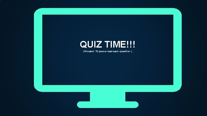 QUIZ TIME!!! (Reward: 10 pesos load each question ) 