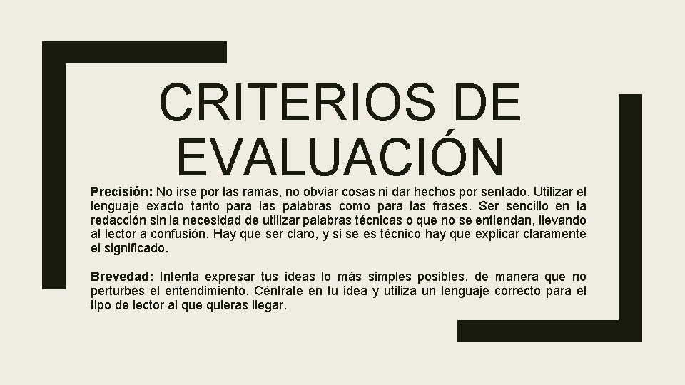 CRITERIOS DE EVALUACIÓN Precisión: No irse por las ramas, no obviar cosas ni dar