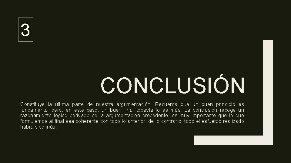 3 CONCLUSIÓN Constituye la última parte de nuestra argumentación. Recuerda que un buen principio