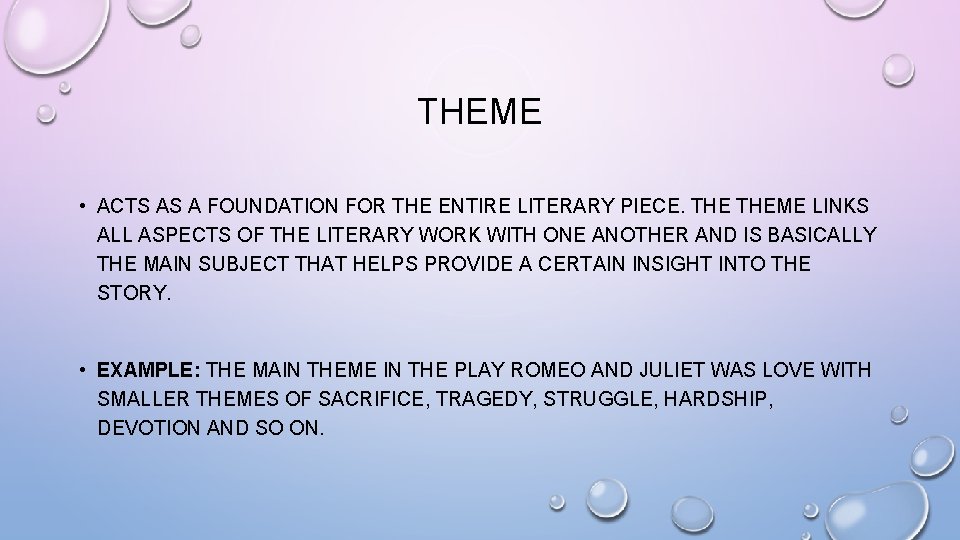 THEME • ACTS AS A FOUNDATION FOR THE ENTIRE LITERARY PIECE. THEME LINKS ALL
