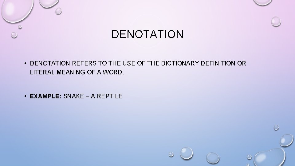 DENOTATION • DENOTATION REFERS TO THE USE OF THE DICTIONARY DEFINITION OR LITERAL MEANING