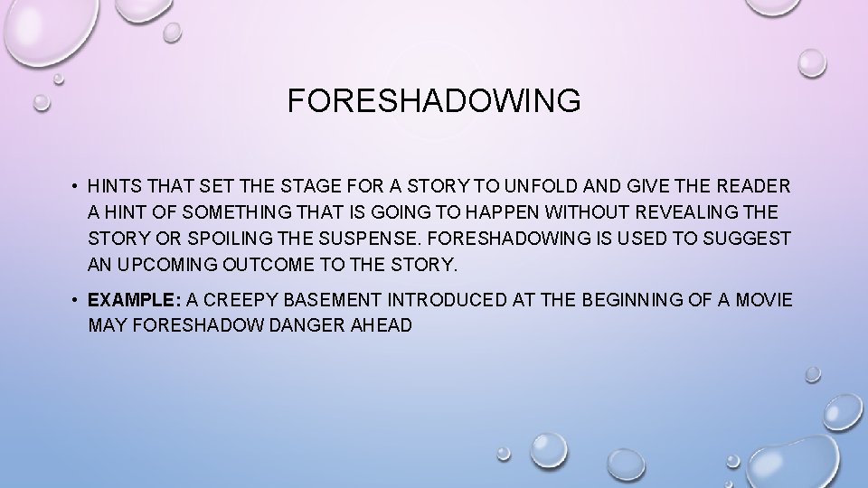 FORESHADOWING • HINTS THAT SET THE STAGE FOR A STORY TO UNFOLD AND GIVE