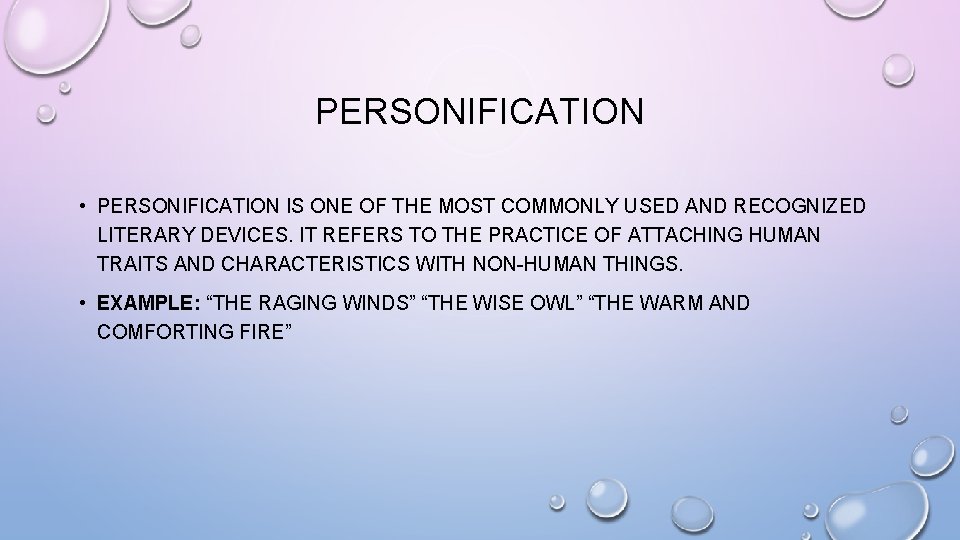 PERSONIFICATION • PERSONIFICATION IS ONE OF THE MOST COMMONLY USED AND RECOGNIZED LITERARY DEVICES.