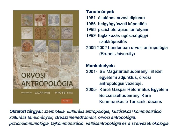 Tanulmányok 1981 általános orvosi diploma 1986 belgyógyászati képesítés 1990 pszichoterápiás tanfolyam 1999 foglalkozás-egészségügyi szakképesítés