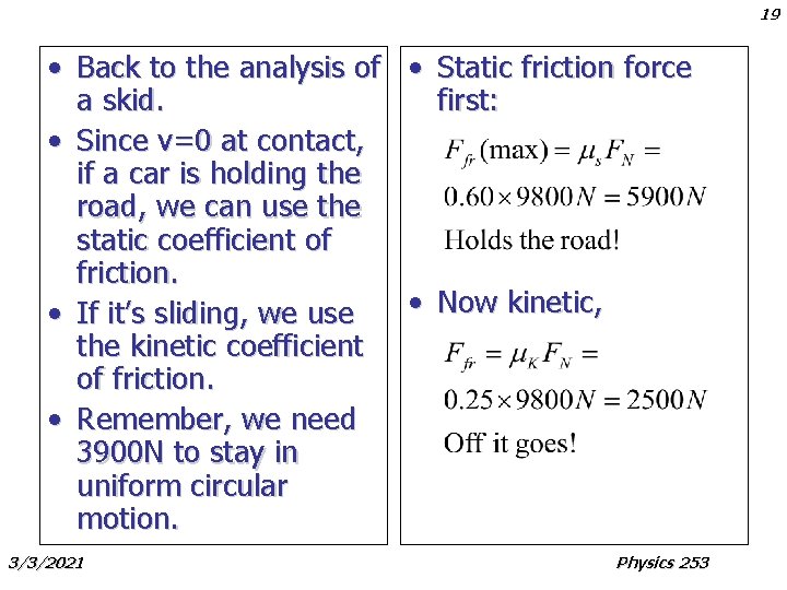 19 • Back to the analysis of • Static friction force a skid. first: