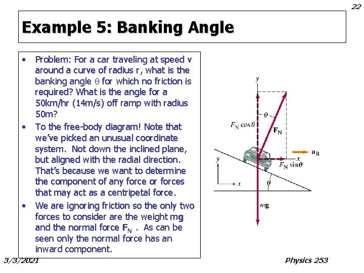 22 Example 5: Banking Angle • Problem: For a car traveling at speed v