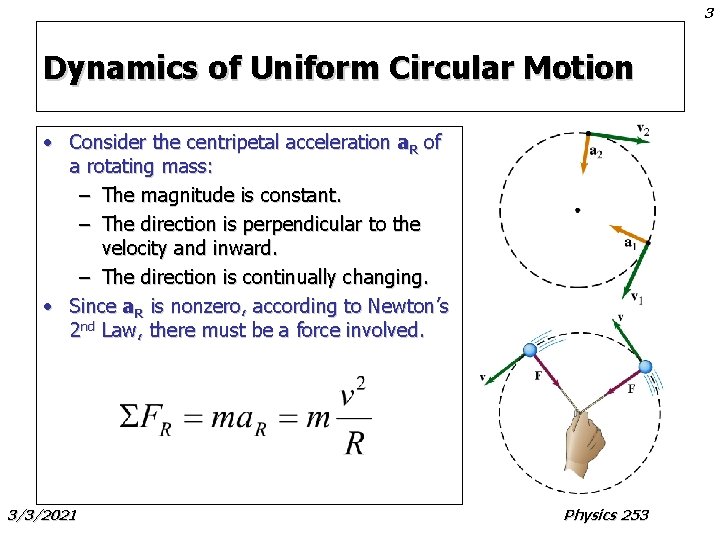 3 Dynamics of Uniform Circular Motion • Consider the centripetal acceleration a. R of