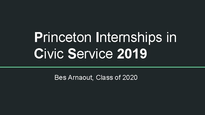 Princeton Internships in Civic Service 2019 Bes Arnaout, Class of 2020 