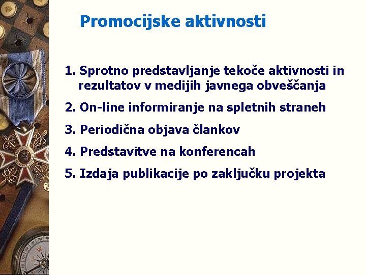 Promocijske aktivnosti 1. Sprotno predstavljanje tekoče aktivnosti in rezultatov v medijih javnega obveščanja 2.