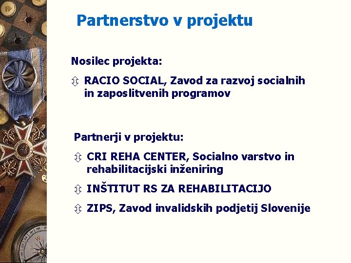 Partnerstvo v projektu Nosilec projekta: ô RACIO SOCIAL, Zavod za razvoj socialnih in zaposlitvenih