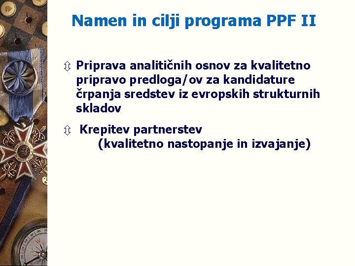 Namen in cilji programa PPF II ô Priprava analitičnih osnov za kvalitetno pripravo predloga/ov