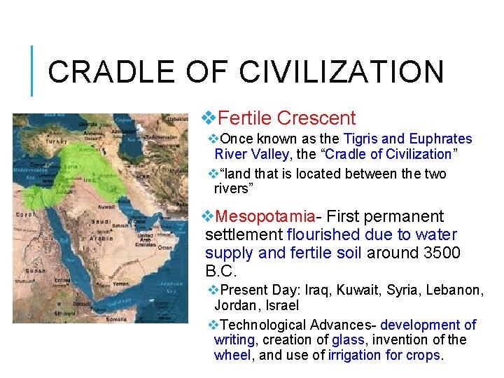 CRADLE OF CIVILIZATION v. Fertile Crescent v. Once known as the Tigris and Euphrates