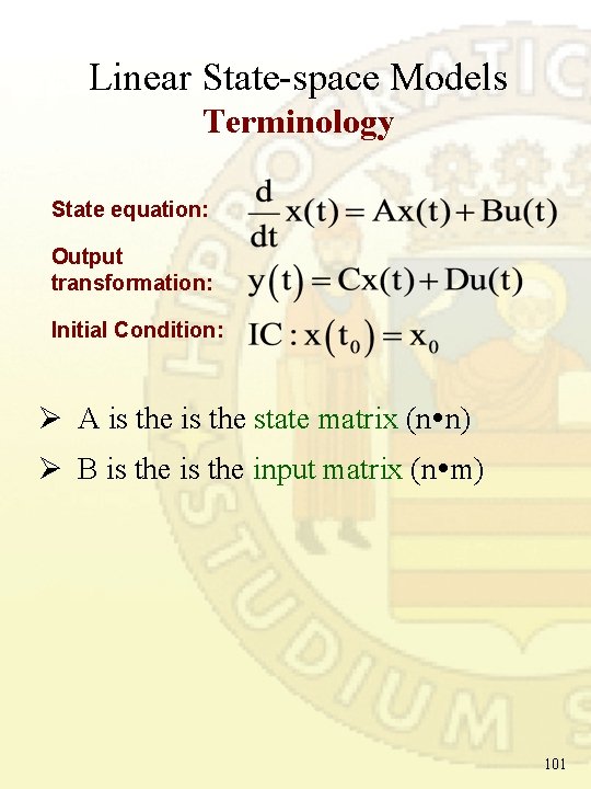 Linear State-space Models Terminology State equation: Output transformation: Initial Condition: Ø A is the Linear State-space Models Terminology State equation: Output transformation: Initial Condition: Ø A is the