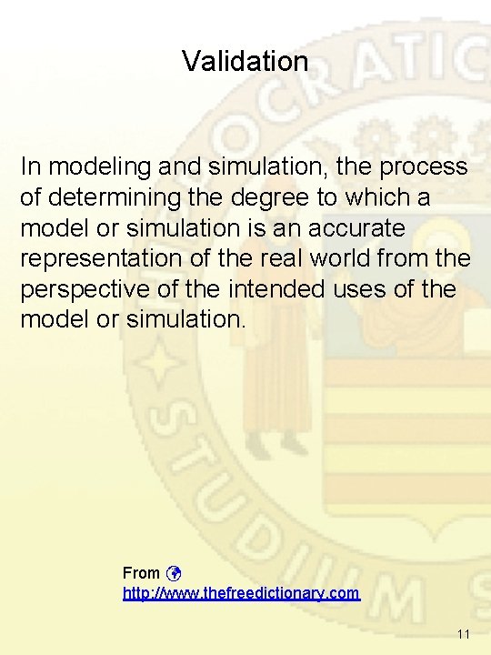 Validation In modeling and simulation, the process of determining the degree to which a Validation In modeling and simulation, the process of determining the degree to which a