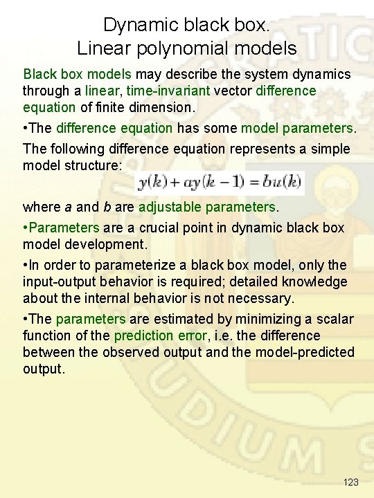 Dynamic black box. Linear polynomial models Black box models may describe the system dynamics Dynamic black box. Linear polynomial models Black box models may describe the system dynamics