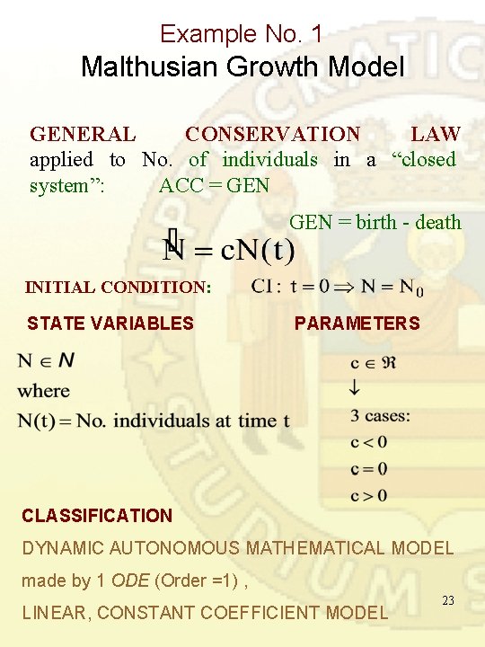 Example No. 1 Malthusian Growth Model GENERAL CONSERVATION LAW applied to No. of individuals Example No. 1 Malthusian Growth Model GENERAL CONSERVATION LAW applied to No. of individuals