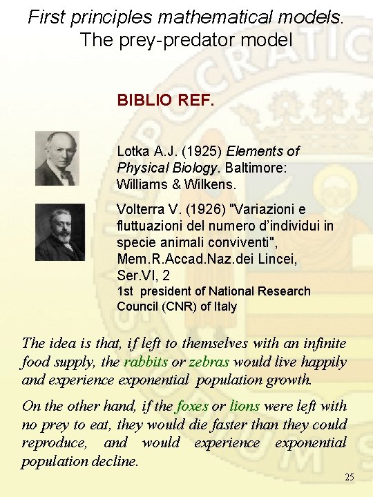 First principles mathematical models. The prey-predator model BIBLIO REF. Lotka A. J. (1925) Elements First principles mathematical models. The prey-predator model BIBLIO REF. Lotka A. J. (1925) Elements