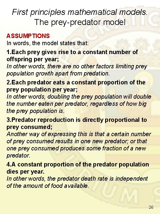 First principles mathematical models. The prey-predator model ASSUMPTIONS In words, the model states that: First principles mathematical models. The prey-predator model ASSUMPTIONS In words, the model states that: