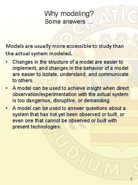 Why modeling? Some answers … Models are usually more accessible to study than the Why modeling? Some answers … Models are usually more accessible to study than the