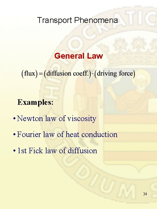 Transport Phenomena General Law Examples: • Newton law of viscosity • Fourier law of Transport Phenomena General Law Examples: • Newton law of viscosity • Fourier law of