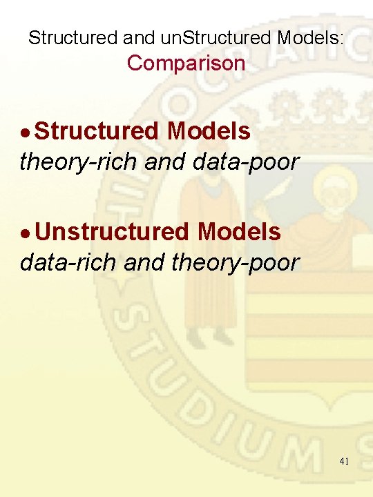 Structured and un. Structured Models: Comparison Structured Models theory-rich and data-poor Unstructured Models data-rich Structured and un. Structured Models: Comparison Structured Models theory-rich and data-poor Unstructured Models data-rich