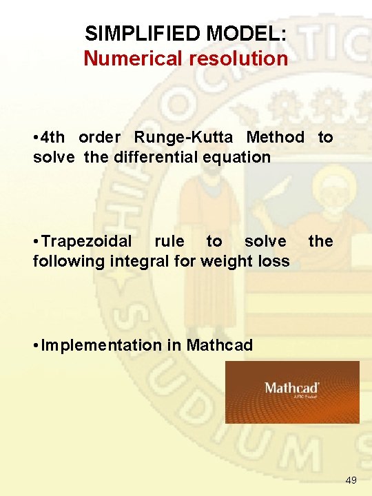 SIMPLIFIED MODEL: Numerical resolution • 4 th order Runge-Kutta Method to solve the differential SIMPLIFIED MODEL: Numerical resolution • 4 th order Runge-Kutta Method to solve the differential